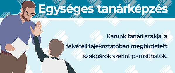 Egységes tanárképzés: karunk tanári szakjai a felvételi tájékoztatóban meghirdetett szakpárok szerint párosíthatóak